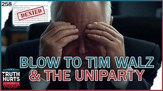 Truth Hurts #258 - Big Blow to Tim Walz and the Uniparty