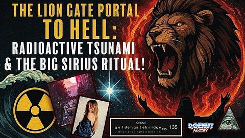 The Lion Gate Portal to Hell - Radioactive Tsunami & The BIG Sirius Ritual!