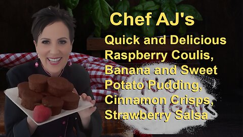 Chef AJ's Quick and Delicious Raspberry Coulis, Banana and Sweet Potato Pudding