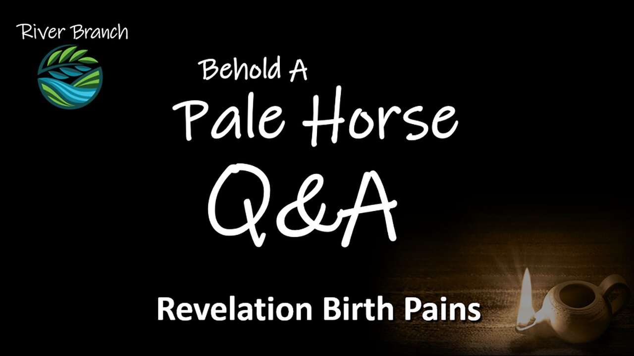 Behold A Pale Horse Q&A - Revelation Birth Pains - Part 5