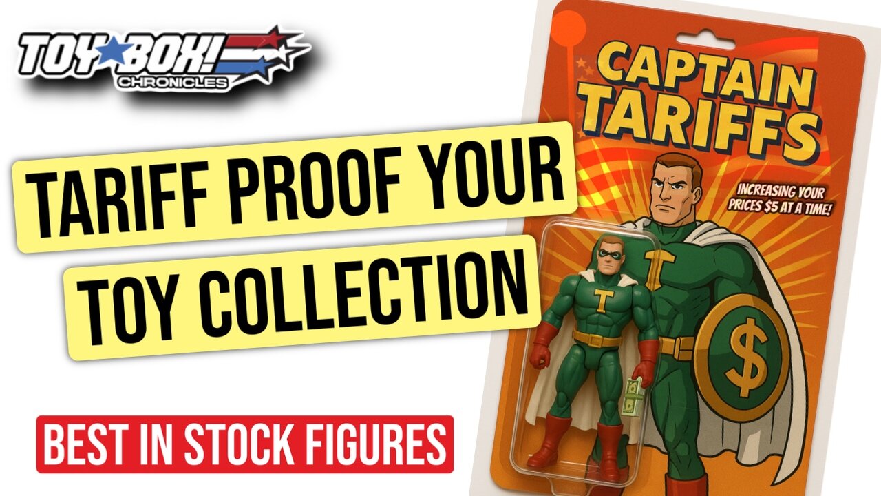 Tariff-Proof Your Collection: Top In-Stock Action Figures You Need Now | Toy Box Chronicles