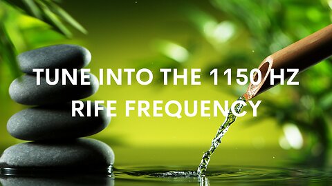 Tune into the 1150 Hz Rife Frequency