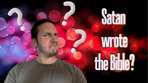 Satan wrote the Bible?