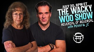 🌀 THE WACKY WOO SHOW: REVERSAL OF REVERSAL with PENNY & JC - JULY 20., 2025