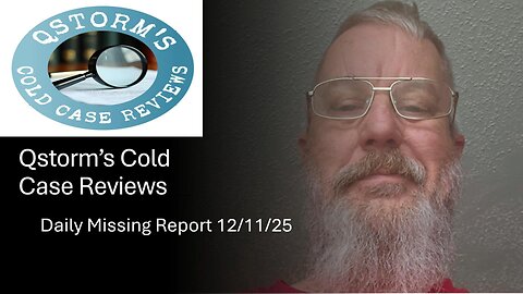 Qstorm's Cold Case Review/Daily Missing Report 11 Dec 25