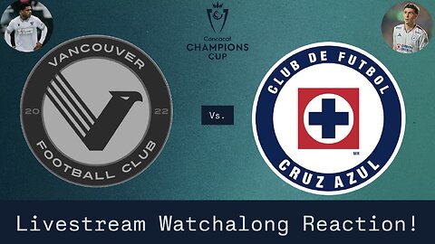 Vancouver FC Vs. CF Cruz Azul 2026 CONCACAF Champions Cup Round 1 Leg 1 Live Watchalong Reaction