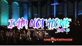 ✨💥I Am Not Alone(Psalm 23) by People & Songs ft Josh Sherman [Live]🎊