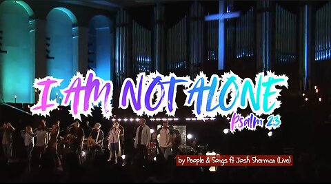 ✨💥I Am Not Alone(Psalm 23) by People & Songs ft Josh Sherman [Live]🎊