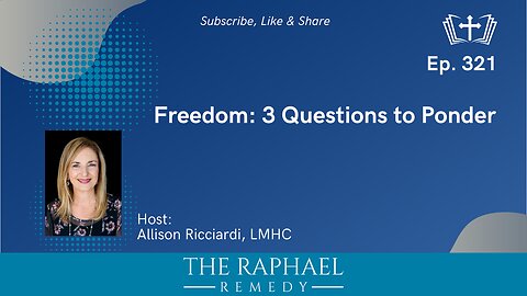 Ep. 321 Freedom: 3 Questions to Ponder