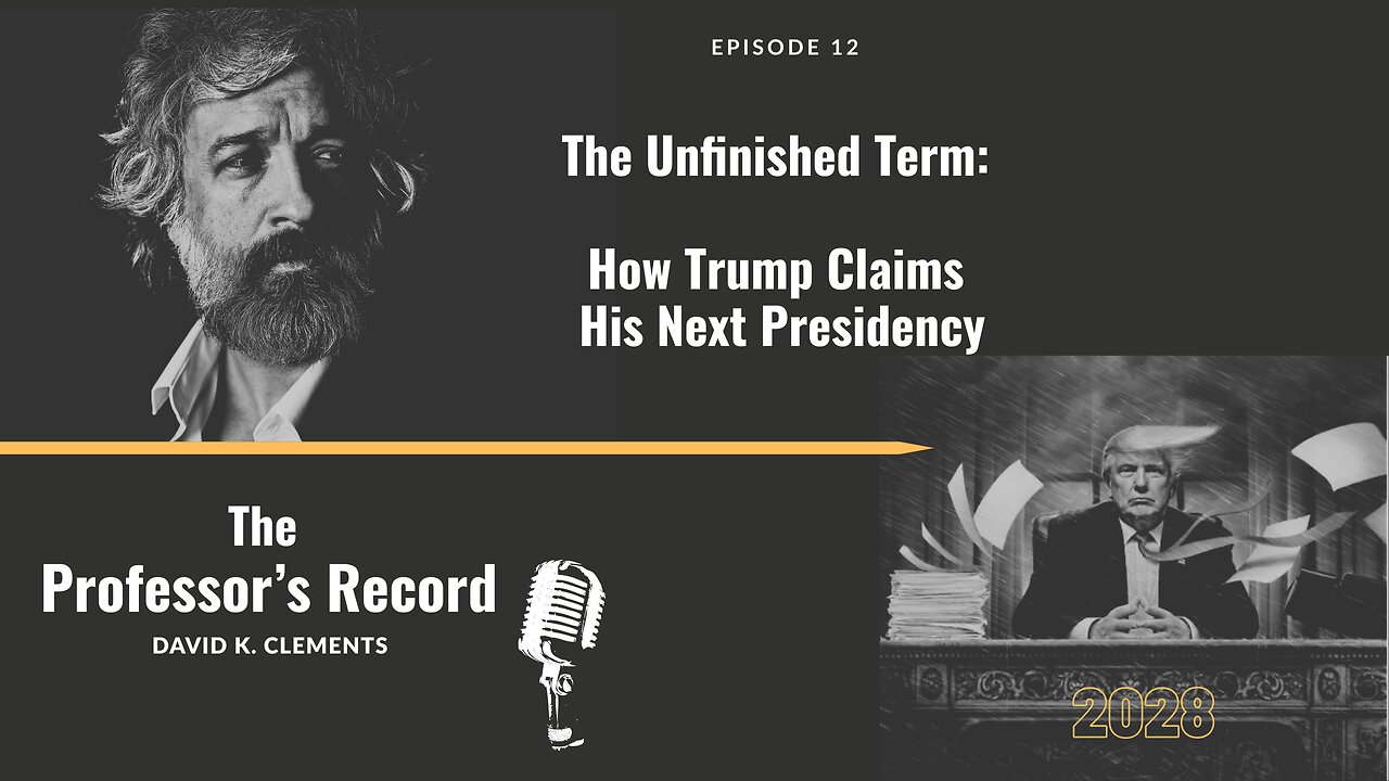 Ep. 12 - The Unfinished Term: How Trump Claims His NEXT Presidency