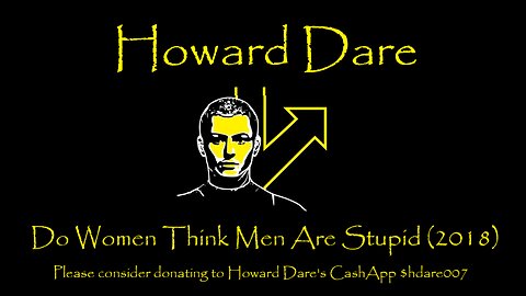 [05-20-25] Howard Dare Feature [Do Women Think Men Are Stupid - 2018]
