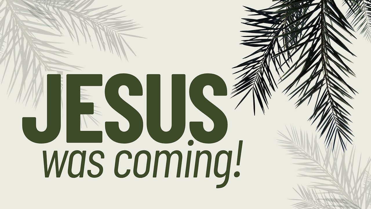 Palm Sunday Service "Jesus Was Coming" 4/13/25