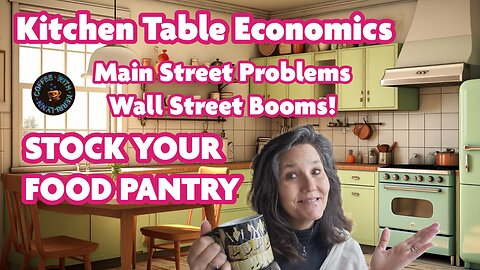Kitchen Table Economics Main Street Problems Wall Street Booms! War Time Economy STOCK YOUR PANTRY
