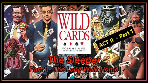 Wild Cards Volume 1 - Act 2 - The Sleeper Part 1 - The Long Walk Home