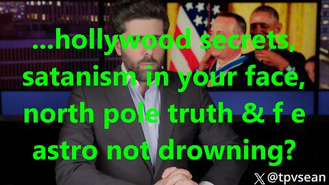 ...hollywood secrets, satanism in your face, north pole truth & f e astro not drowning?