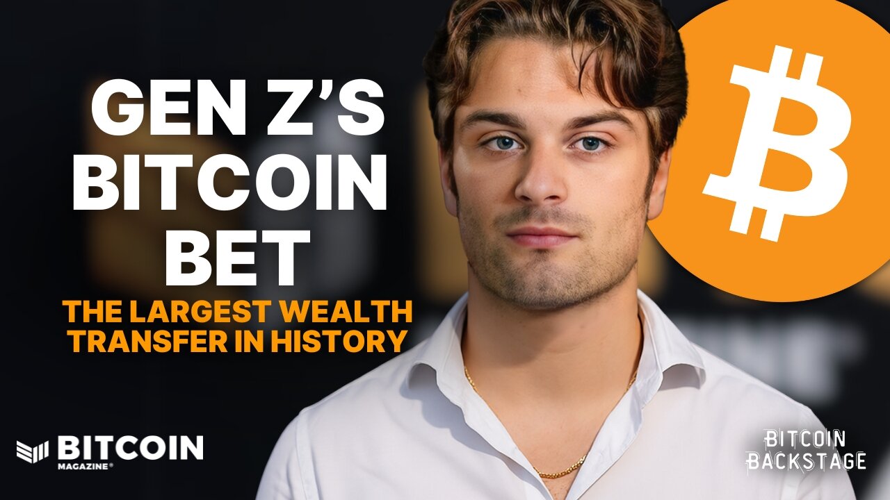 Gen Z's Bitcoin Bet and the Largest Wealth Transfer in History | Bitcoin Backstage w/ Dylan LeClair