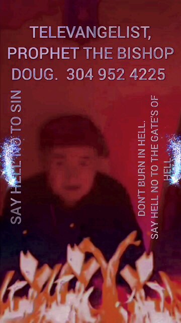 MY NEW WEBSITE www.thebishopdoug.com Televangelist The Bishop Doug. 304 952 4225