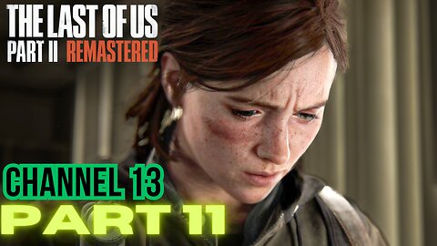 The Last of Us Part 2 Remastered PART 11 CHANNEL 13 walkthrough PS5 gameplay