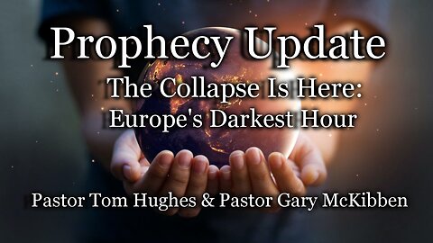 Prophecy Update: The Collapse Is Here: Europe's Darkest Hour