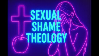 What is Sexual Shame Theology?