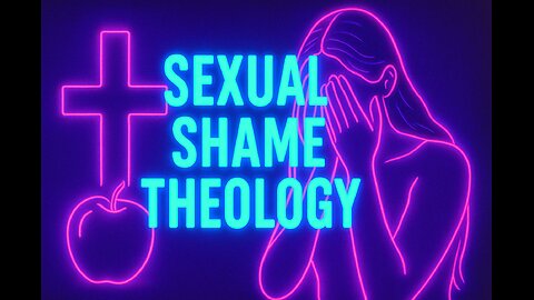 What is Sexual Shame Theology?