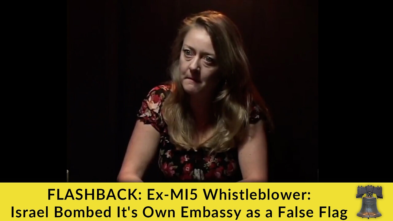 FLASHBACK: Ex-MI5 Whistleblower: Israel Bombed Its Own Embassy as a False Flag