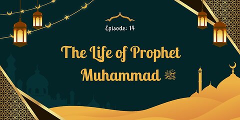 The Life of Prophet Muhammad ﷺ | A Journey Through History | Part- 14