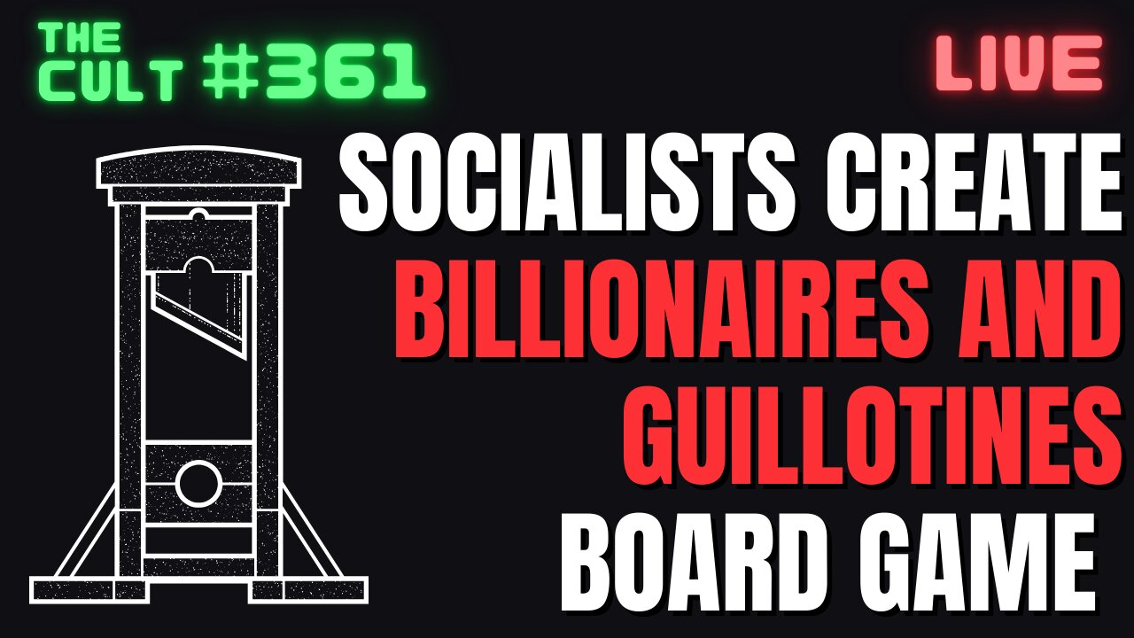 The Cult #361: Socialists Create BILLIONAIRES AND GUILLOTINES Board Game