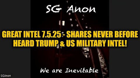SG Anon: Great Intel 7.5.25 - Shares Never Before Heard Trump & US Military Intel!