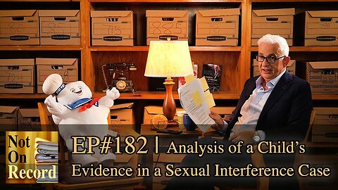 EP#182 | Analysis of a Child's Evidence in a Sexual Interference Case