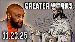 Greater Works Shall You Do | Church 11/23/25