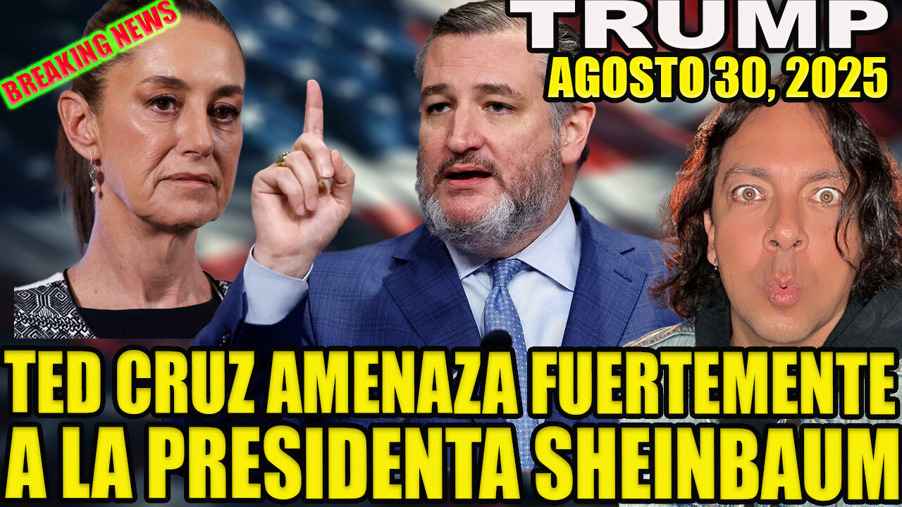 TED CRUZ AMENAZA FUERTEMENTE A LA PRESIDENTE SHEINBAUM