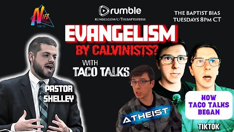Evangelism by Calvinists? with Taco Talks | The Baptist Bias
