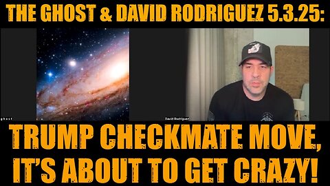 The Ghost & David Rodriguez 5.3.25 - Trump Checkmate Move, It’s About to Get Crazy!