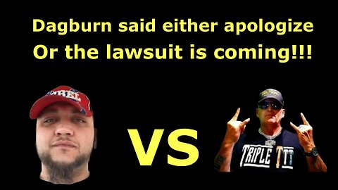 Dagburn said either Triple T apologizes or he gets the lawsuit.