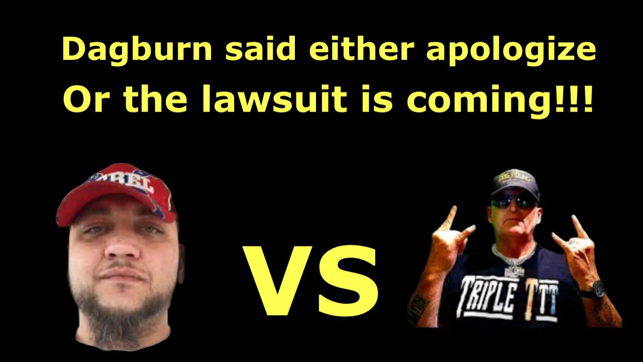 Dagburn said either Triple T apologizes or he gets the lawsuit.