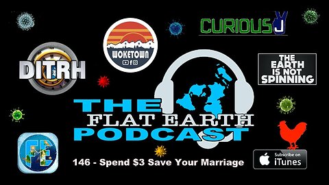 [Jul 12, 2020] 146 - Spend $3 Save Your Marriage [The Flat Earth Podcast]