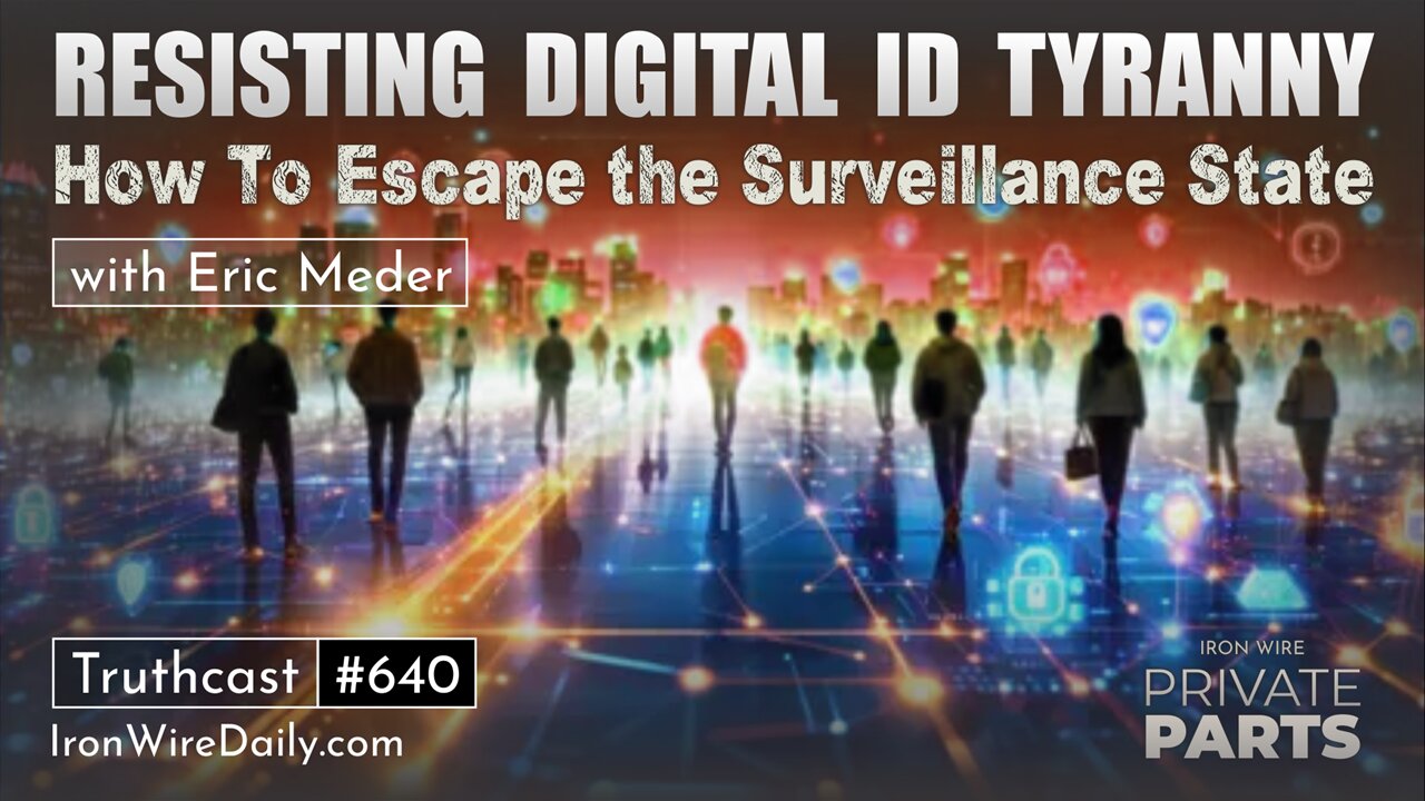 Resisting Digital ID Tyranny: How to Escape the Surveillance State | Private Parts