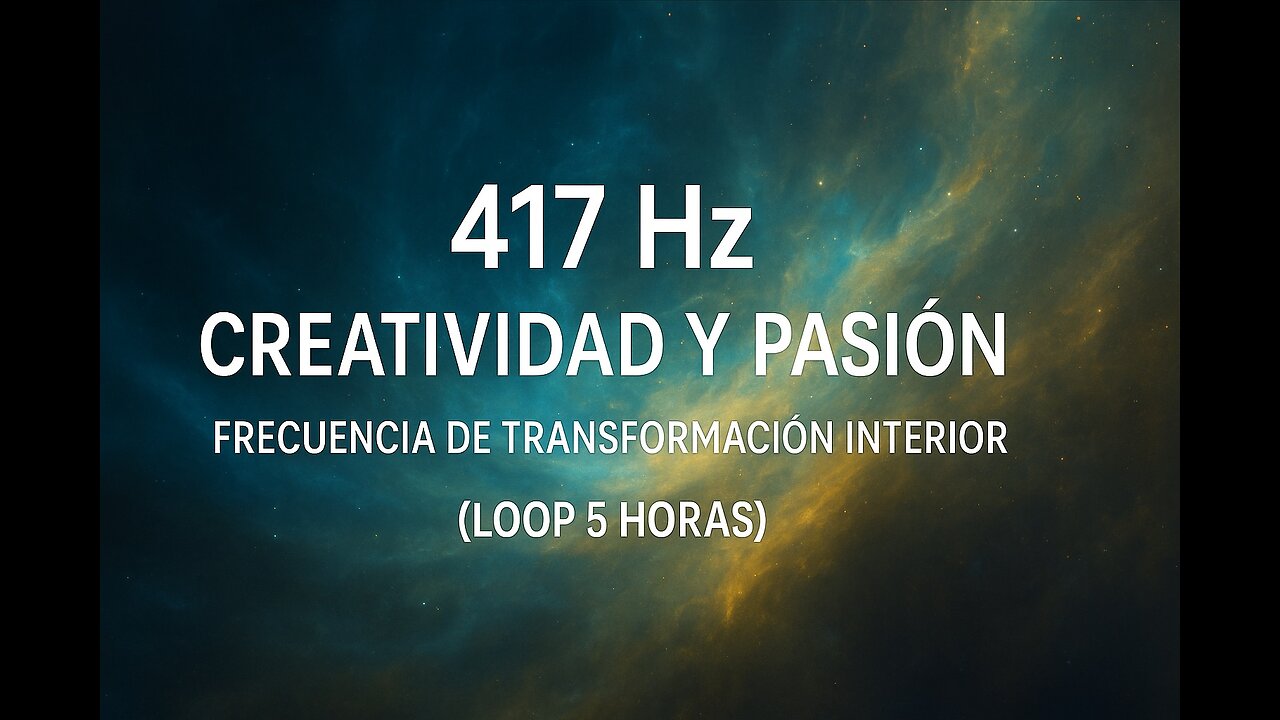 417 Hz Creatividad y Pasión Frecuencia de Transformación Interior Loop 5 Horas