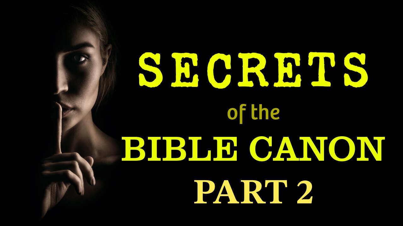 Secrets of the Bible Canon - What They Don't Tell You About Scripture - Part 2