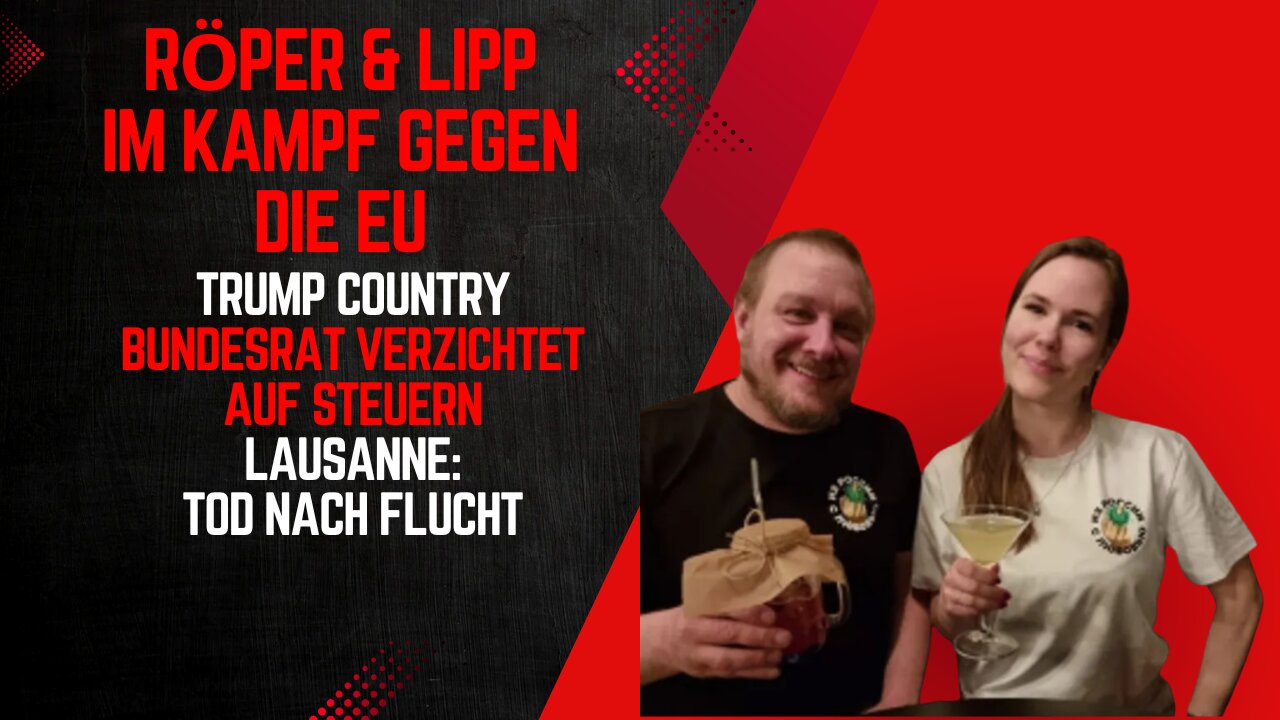 Röper & Lipp im Kampf gegen die EU. Trump Country. Bundesrat verzichtet auf Steuer. Tod in Lausanne