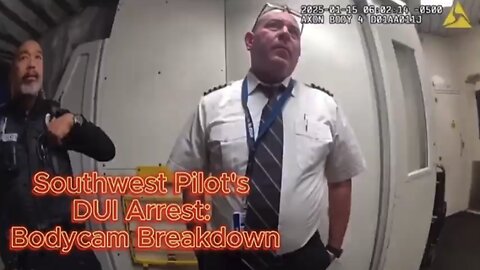 Southwest Pilot’s DUI Arrest: Bodycam Breakdown