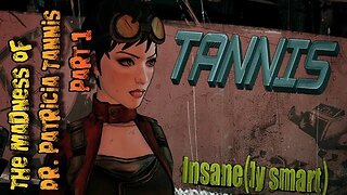 The Madness Of Dr. Patricia Tannis Part 1 : Borderlands
