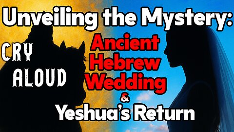 Unveiling the Mystery: Ancient Hebrew Wedding & Yeshua’s Return
