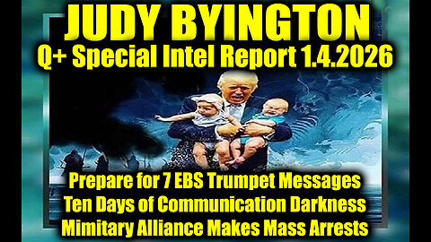 Judy Byington: Un-Redacted 1.4.2026 - 7 EBS Trumpet Messages, 10 Days of Communication Darkness