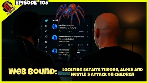 Ep. 105 - "Web Bound: Locating Satan's Throne, Alexa and Nestles' Attack On Children