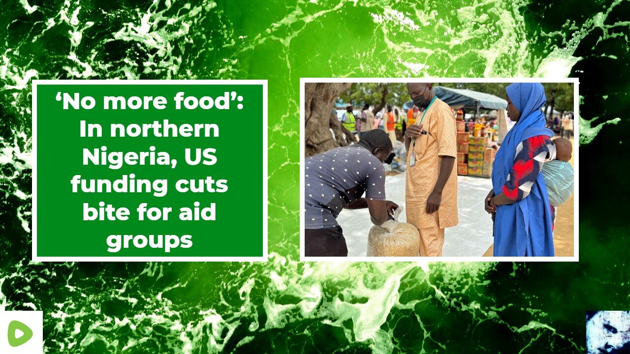‘No more food’: In northern Nigeria, US funding cuts bite for aid groups
