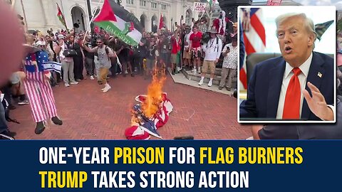 Trump Bans Burning U.S. Flag: One-Year Jail for Offenders