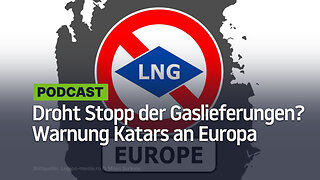 Droht Stopp der Gaslieferungen? Europa hat die letzte Warnung Katars erhalten