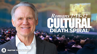 Romans Part 3: CULTURAL DEATH SPIRAL - Rom. 1:18-32 | Pastor Todd Hudnall (Message Only)